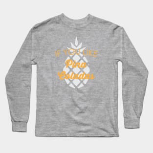 If You Like Pina Coladas Long Sleeve T-Shirt